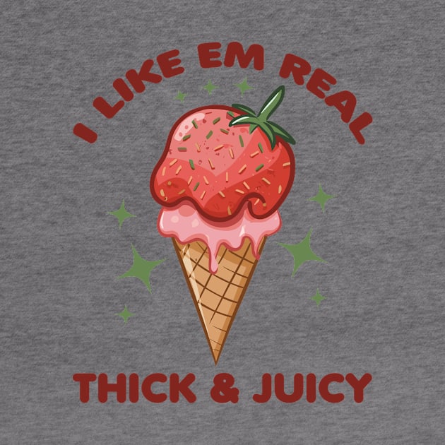 I Like Em Real Thick And Juicy Strawberry Ice Cream Lover by Point Shop